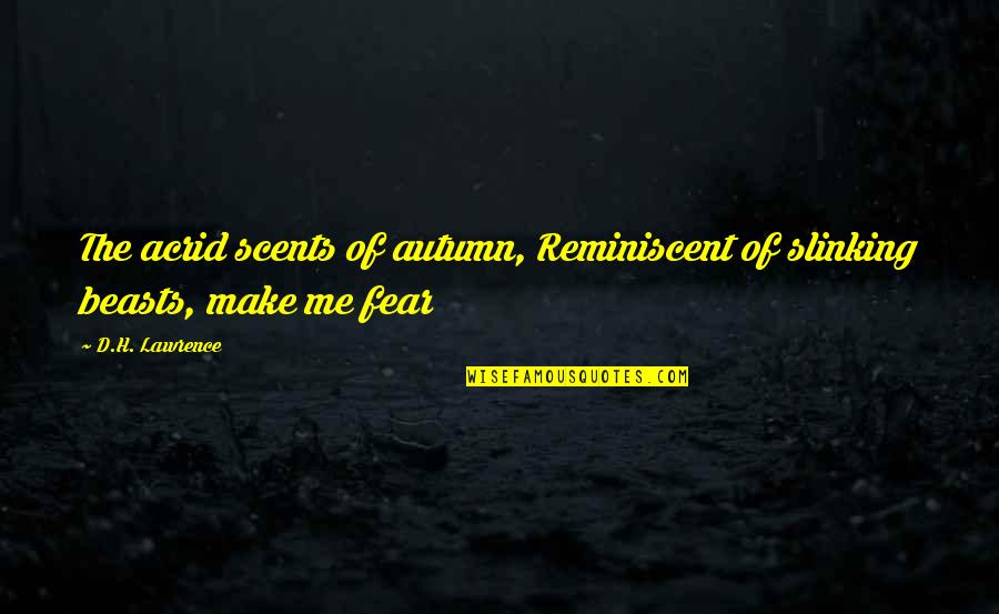 Scents Quotes By D.H. Lawrence: The acrid scents of autumn, Reminiscent of slinking