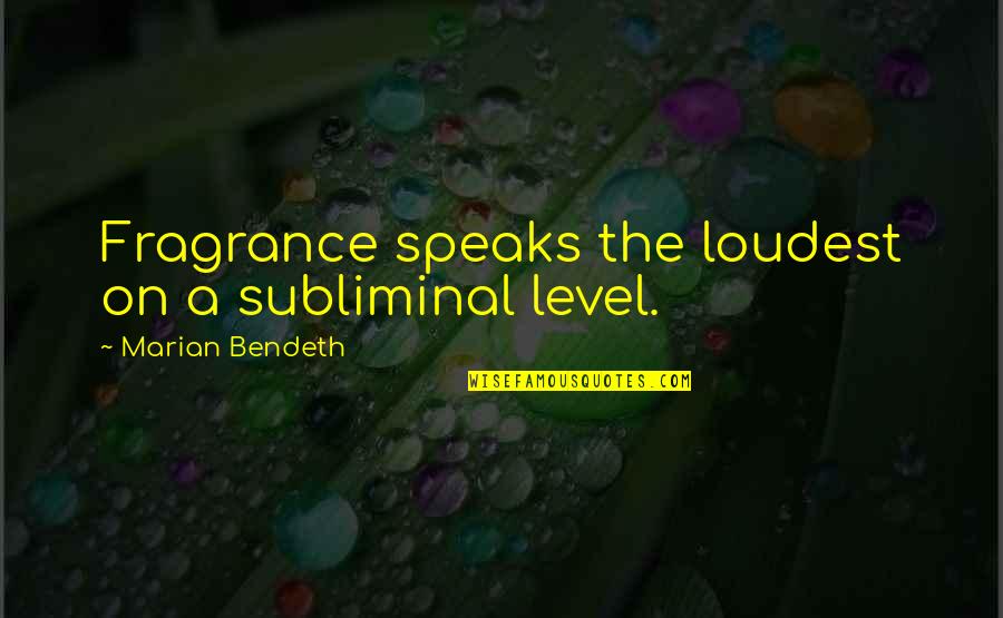 Scents Quotes By Marian Bendeth: Fragrance speaks the loudest on a subliminal level.