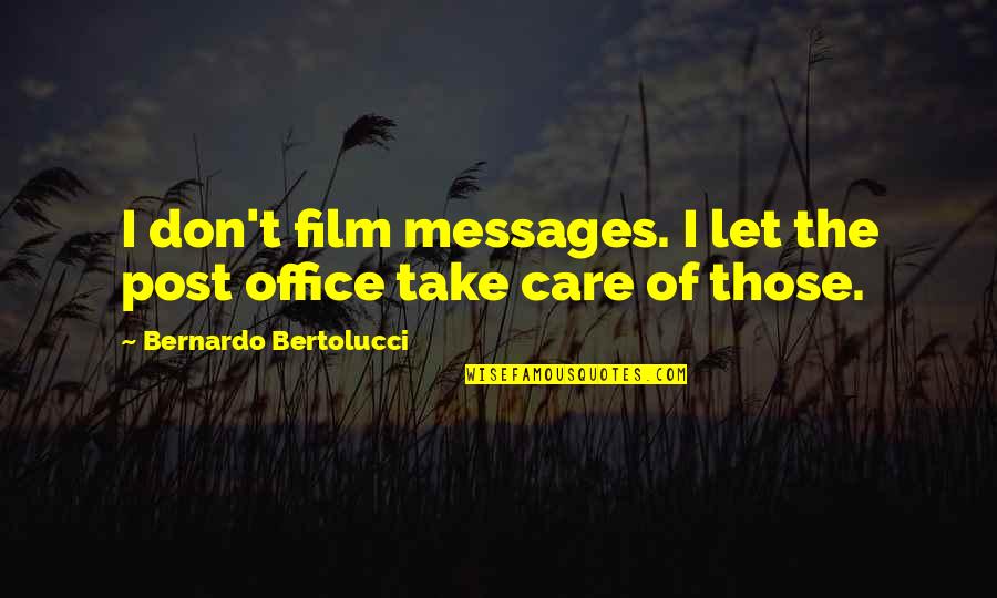 Scepaniak Construction Quotes By Bernardo Bertolucci: I don't film messages. I let the post