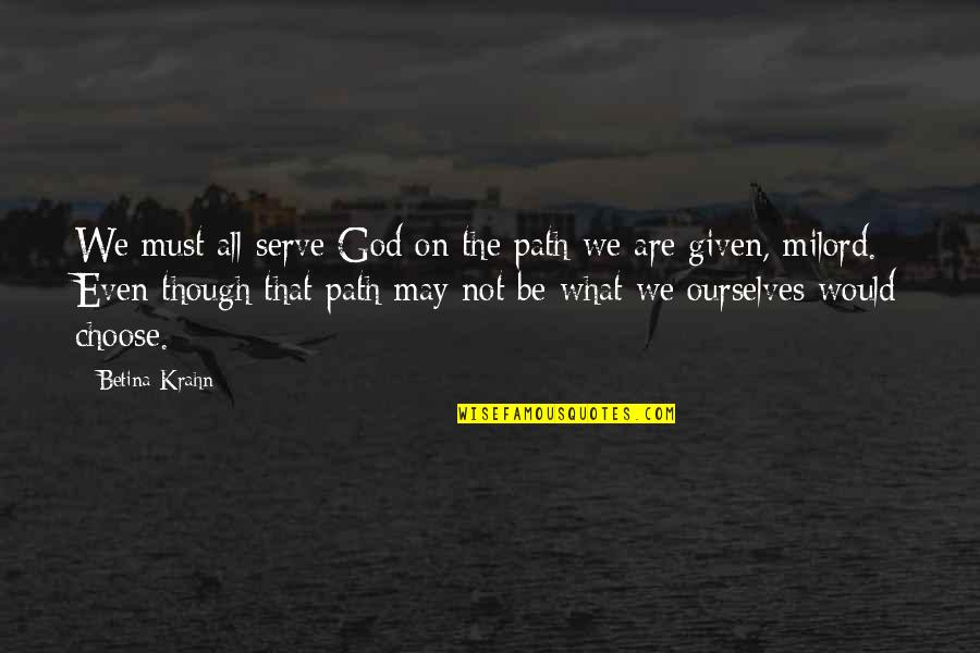 Scepanovic Gordana Quotes By Betina Krahn: We must all serve God on the path Scepanovic Gordana Quotes By Betina Krahn: We must all serve God on the path