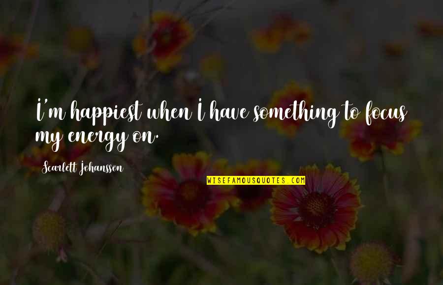Scepanovic Vlado Quotes By Scarlett Johansson: I'm happiest when I have something to focus Scepanovic Vlado Quotes By Scarlett Johansson: I'm happiest when I have something to focus