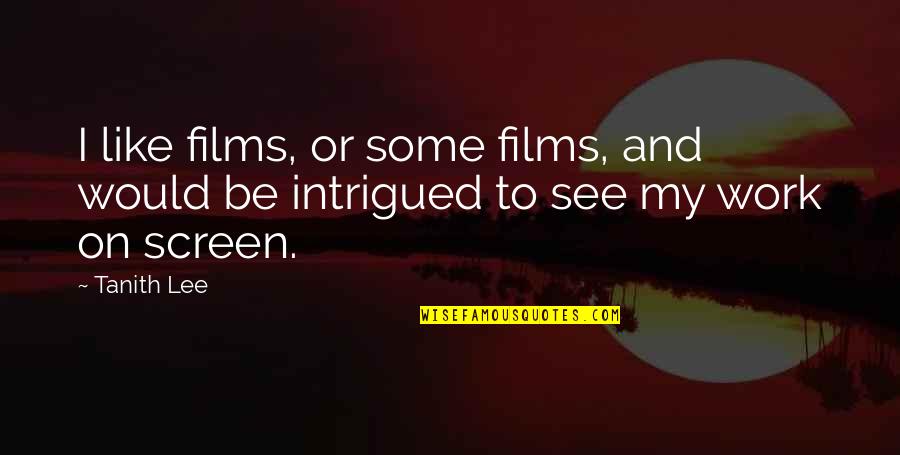 Scepanovic Vlado Quotes By Tanith Lee: I like films, or some films, and would