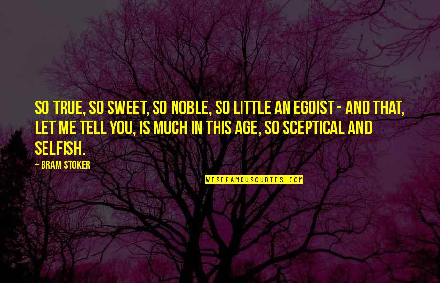 Sceptical Quotes By Bram Stoker: So true, so sweet, so noble, so little