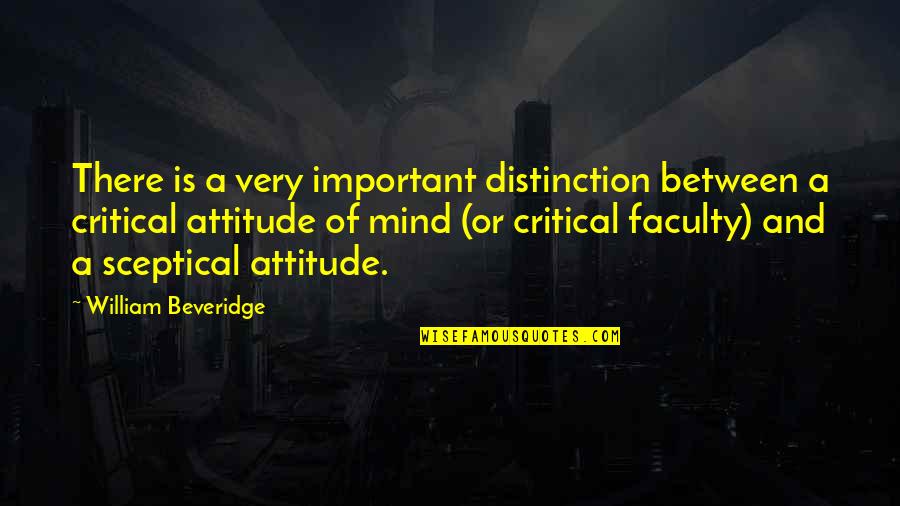 Sceptical Quotes By William Beveridge: There is a very important distinction between a