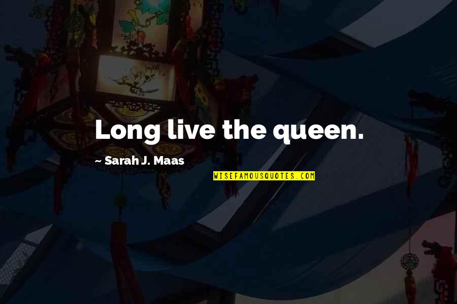 Sceptically Crossword Quotes By Sarah J. Maas: Long live the queen.