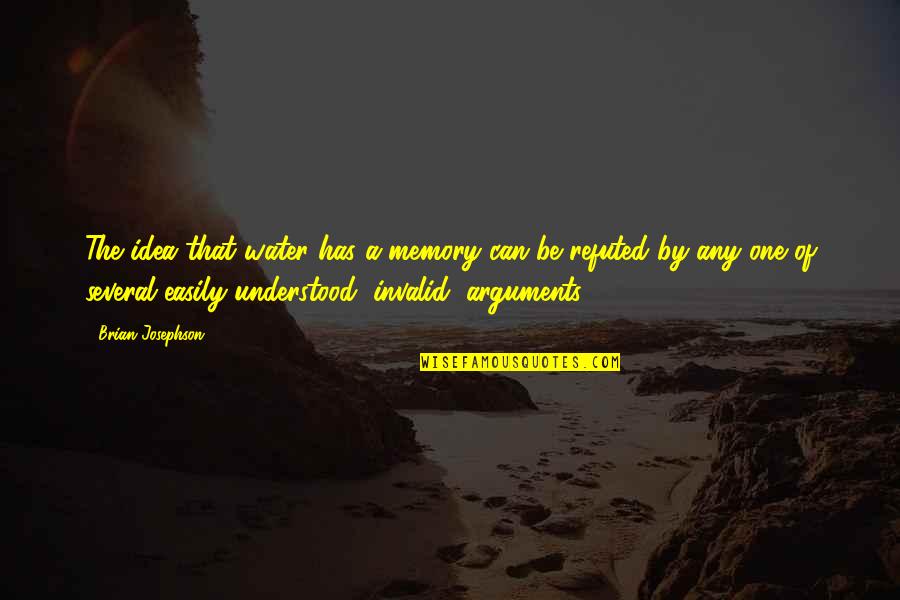 Scepticism Quotes By Brian Josephson: The idea that water has a memory can Scepticism Quotes By Brian Josephson: The idea that water has a memory can