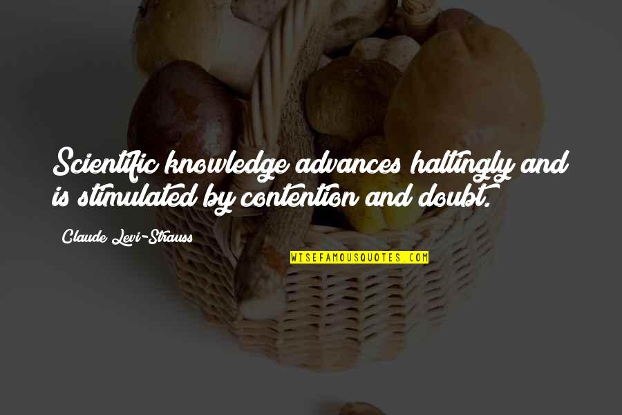 Scepticism Quotes By Claude Levi-Strauss: Scientific knowledge advances haltingly and is stimulated by Scepticism Quotes By Claude Levi-Strauss: Scientific knowledge advances haltingly and is stimulated by