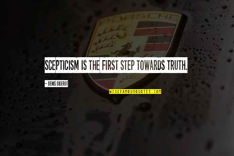 Scepticism Quotes By Denis Diderot: Scepticism is the first step towards truth. Scepticism Quotes By Denis Diderot: Scepticism is the first step towards truth.