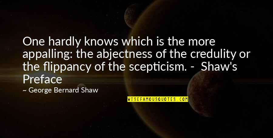 Scepticism Quotes By George Bernard Shaw: One hardly knows which is the more appalling: Scepticism Quotes By George Bernard Shaw: One hardly knows which is the more appalling: