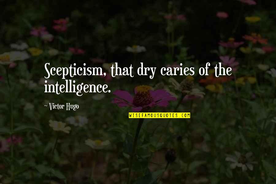 Scepticism Quotes By Victor Hugo: Scepticism, that dry caries of the intelligence. Scepticism Quotes By Victor Hugo: Scepticism, that dry caries of the intelligence.
