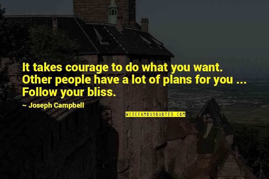 Sceptique Du Quotes By Joseph Campbell: It takes courage to do what you want.