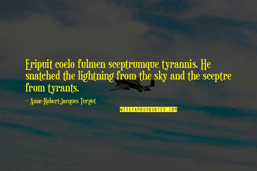 Sceptre Quotes By Anne-Robert-Jacques Turgot: Eripuit coelo fulmen sceptrumque tyrannis. He snatched the