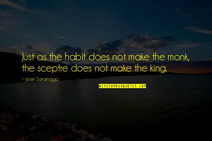 Sceptre Quotes By Jose Saramago: Just as the habit does not make the