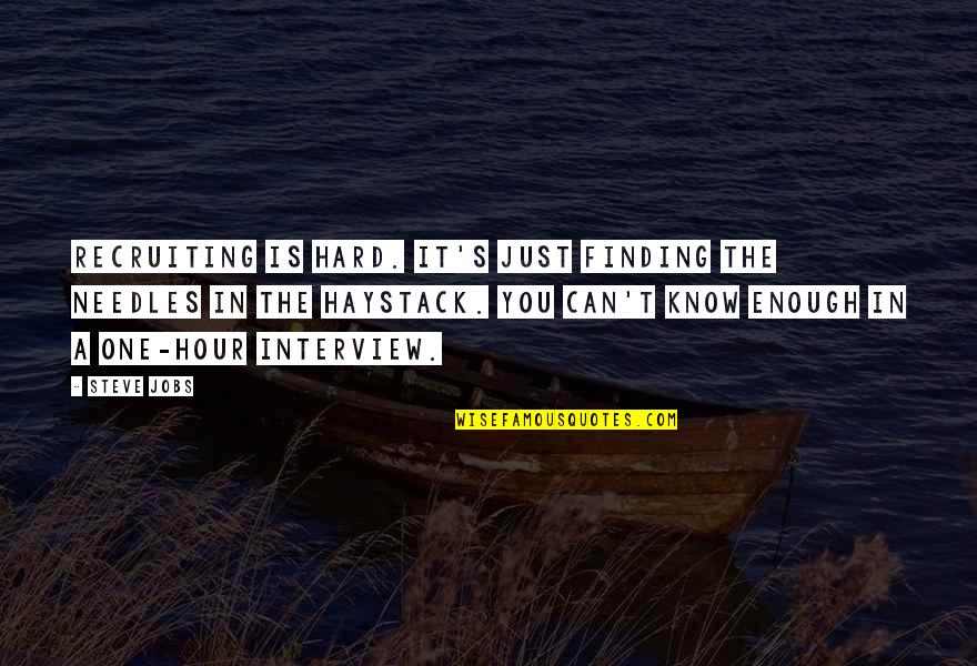Sceptred Isle Quotes By Steve Jobs: Recruiting is hard. It's just finding the needles Sceptred Isle Quotes By Steve Jobs: Recruiting is hard. It's just finding the needles