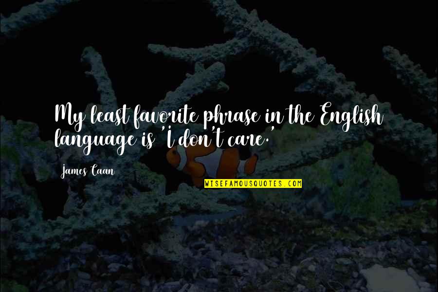 Sceptres Thrones Quotes By James Caan: My least favorite phrase in the English language