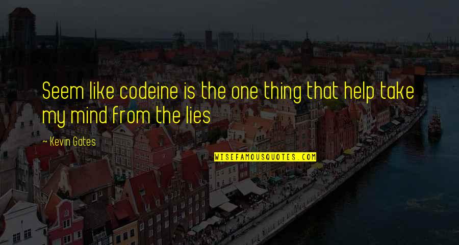 Sceptres Youtube Quotes By Kevin Gates: Seem like codeine is the one thing that