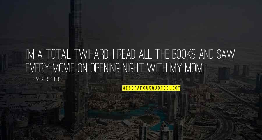 Scerbo Cassie Quotes By Cassie Scerbo: I'm a total Twihard. I read all the Scerbo Cassie Quotes By Cassie Scerbo: I'm a total Twihard. I read all the