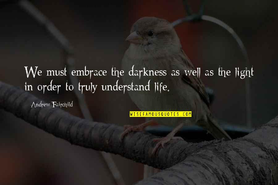 Scesi Capuchino Quotes By Andrew Fairchild: We must embrace the darkness as well as Scesi Capuchino Quotes By Andrew Fairchild: We must embrace the darkness as well as