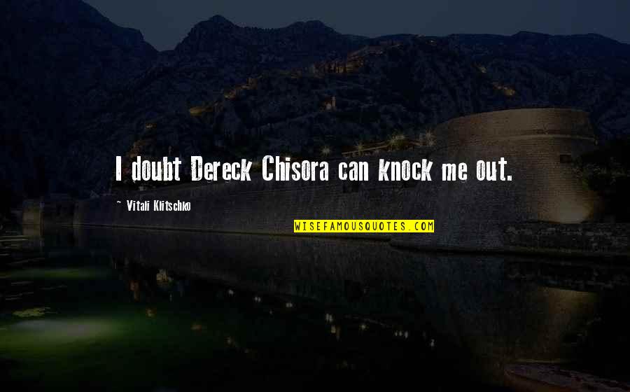 Scettico In Inglese Quotes By Vitali Klitschko: I doubt Dereck Chisora can knock me out. Scettico In Inglese Quotes By Vitali Klitschko: I doubt Dereck Chisora can knock me out.