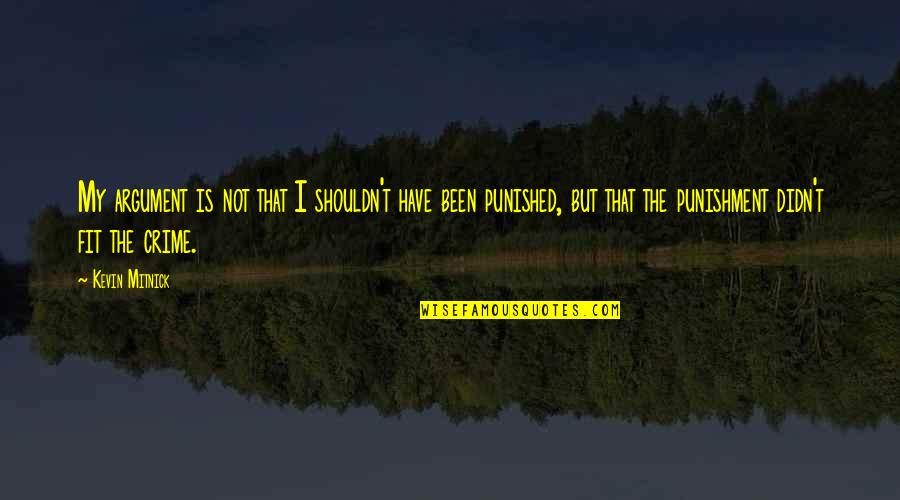 Scfi Quotes By Kevin Mitnick: My argument is not that I shouldn't have Scfi Quotes By Kevin Mitnick: My argument is not that I shouldn't have
