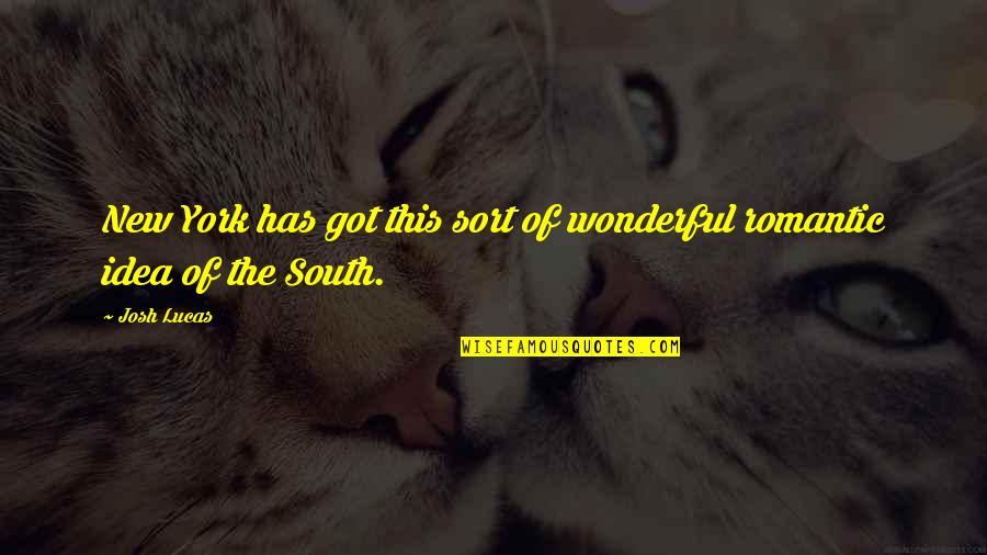 Sch Matisme Quotes By Josh Lucas: New York has got this sort of wonderful