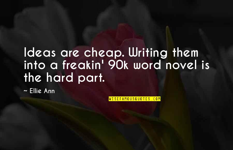 Sch Ne Kurze Quotes By Ellie Ann: Ideas are cheap. Writing them into a freakin'