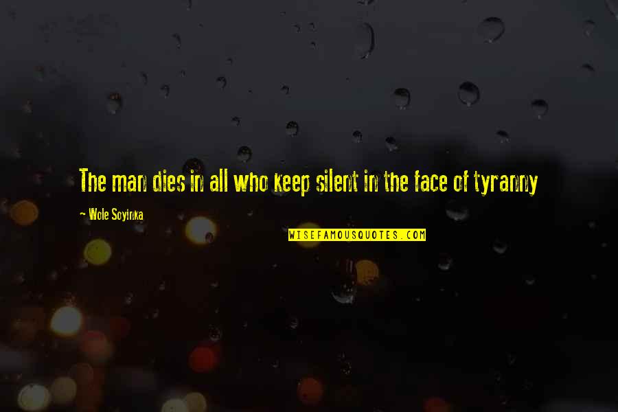 Sch Nemanns Fellbach Quotes By Wole Soyinka: The man dies in all who keep silent Sch Nemanns Fellbach Quotes By Wole Soyinka: The man dies in all who keep silent