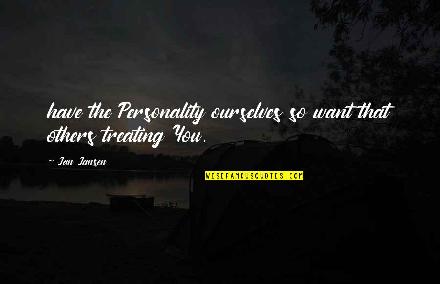 Sch Ningen Germany Quotes By Jan Jansen: have the Personality ourselves so want that others