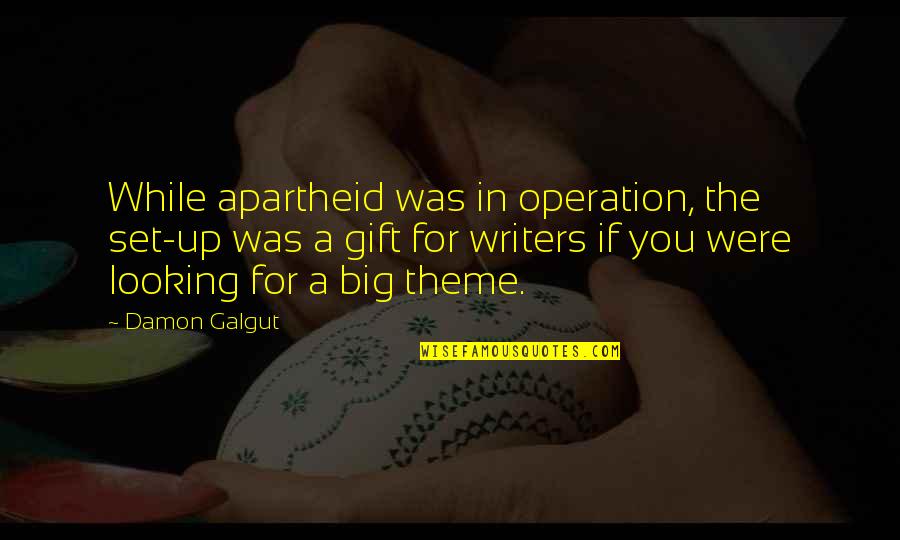 Sch Pferkraft Quotes By Damon Galgut: While apartheid was in operation, the set-up was Sch Pferkraft Quotes By Damon Galgut: While apartheid was in operation, the set-up was