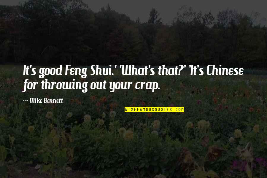 Sch Pflin Stiftung Quotes By Mike Bennett: It's good Feng Shui.' 'What's that?' 'It's Chinese