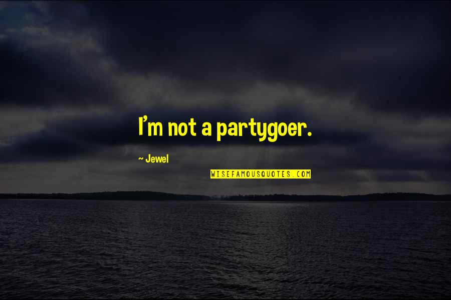 Sch Pfungszeit Quotes By Jewel: I'm not a partygoer.