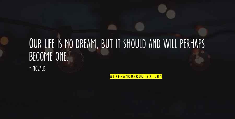 Sch Pfungszeit Quotes By Novalis: Our life is no dream, but it should