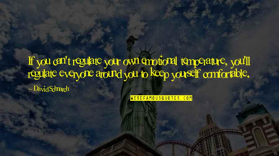 Sch Ssler Term Kek Quotes By David Schnarch: If you can't regulate your own emotional temperature, Sch Ssler Term Kek Quotes By David Schnarch: If you can't regulate your own emotional temperature,