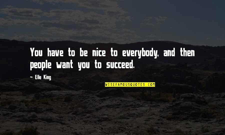 Schaaf Window Quotes By Elle King: You have to be nice to everybody, and