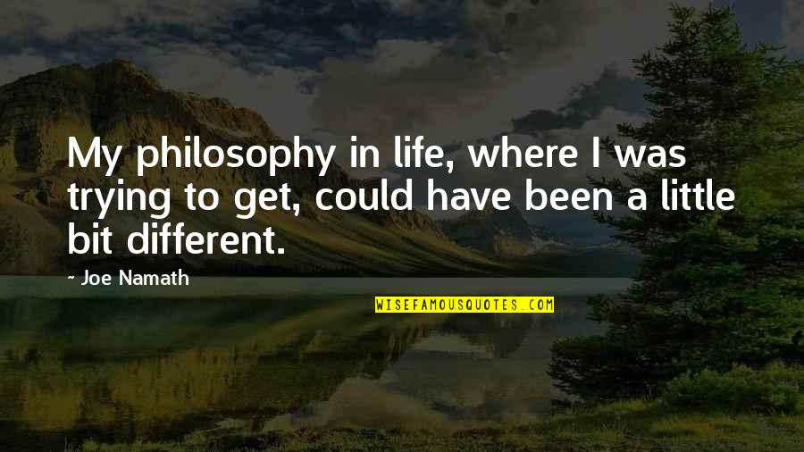 Schaake Hampton Quotes By Joe Namath: My philosophy in life, where I was trying Schaake Hampton Quotes By Joe Namath: My philosophy in life, where I was trying