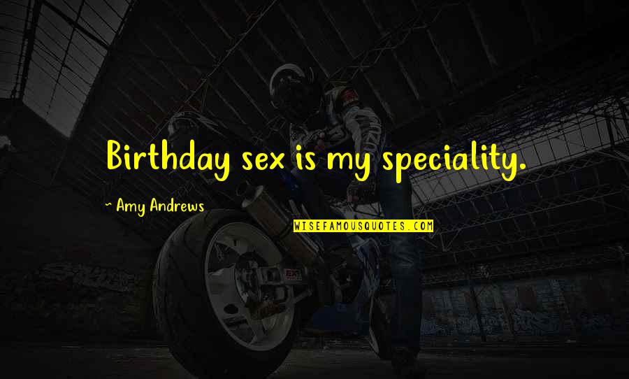 Schaake Holding Quotes By Amy Andrews: Birthday sex is my speciality.