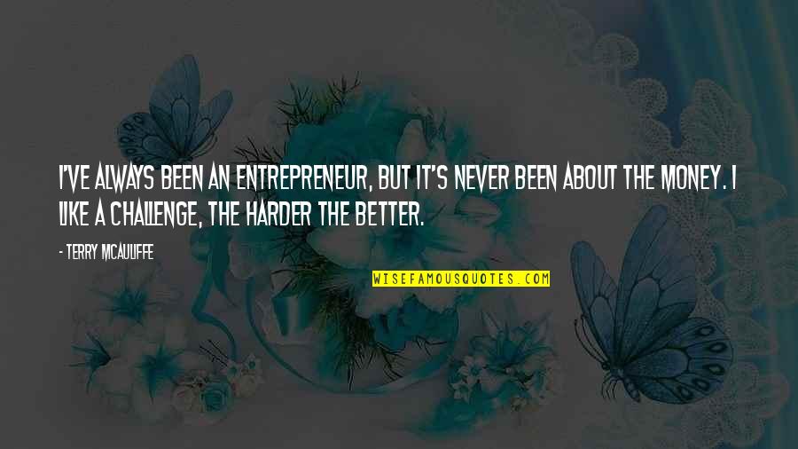 Schaakopeningen Quotes By Terry McAuliffe: I've always been an entrepreneur, but it's never Schaakopeningen Quotes By Terry McAuliffe: I've always been an entrepreneur, but it's never