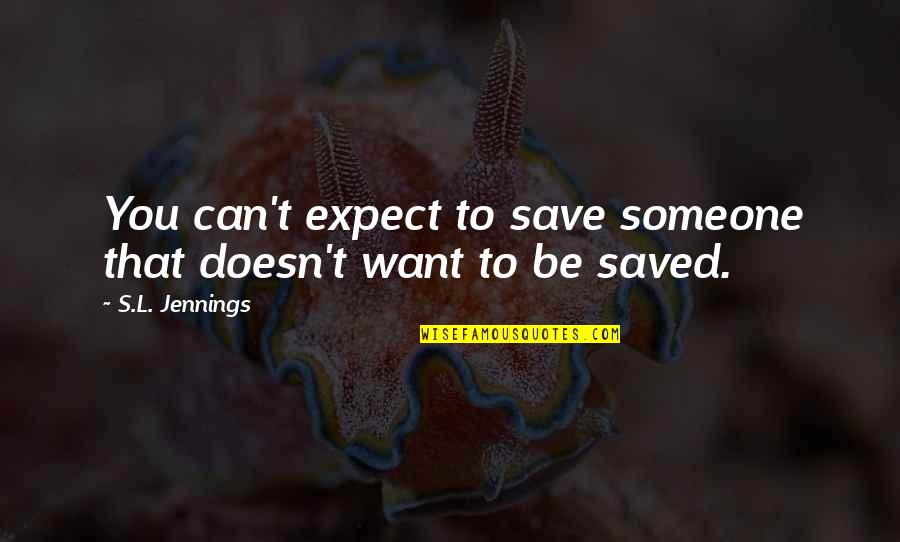 Schaanwald Quotes By S.L. Jennings: You can't expect to save someone that doesn't