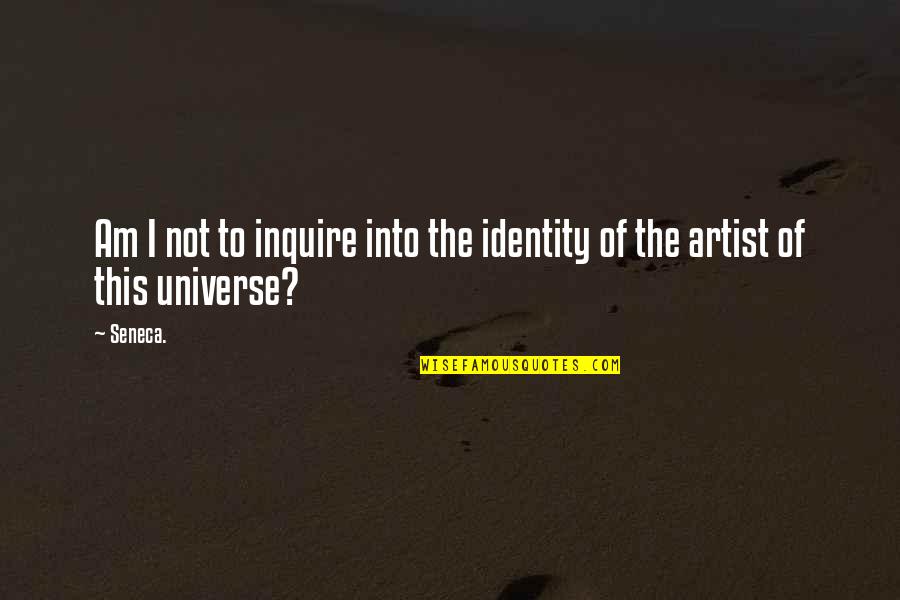 Schaanwald Quotes By Seneca.: Am I not to inquire into the identity