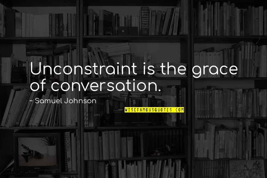 Schaap En Quotes By Samuel Johnson: Unconstraint is the grace of conversation.