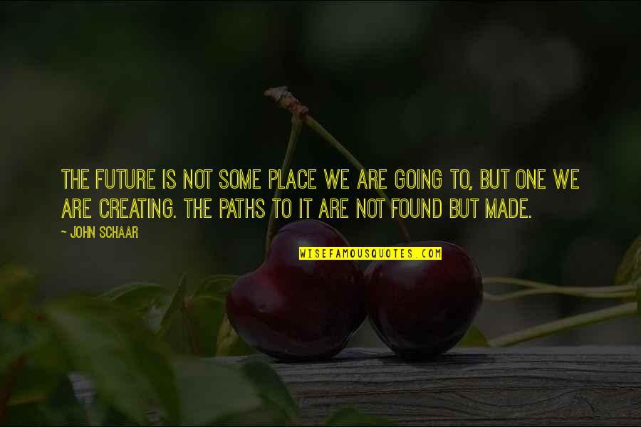Schaar Quotes By John Schaar: The future is not some place we are Schaar Quotes By John Schaar: The future is not some place we are