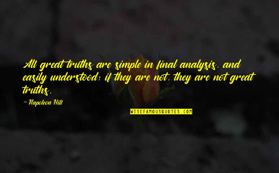 Schaar Quotes By Napoleon Hill: All great truths are simple in final analysis, Schaar Quotes By Napoleon Hill: All great truths are simple in final analysis,