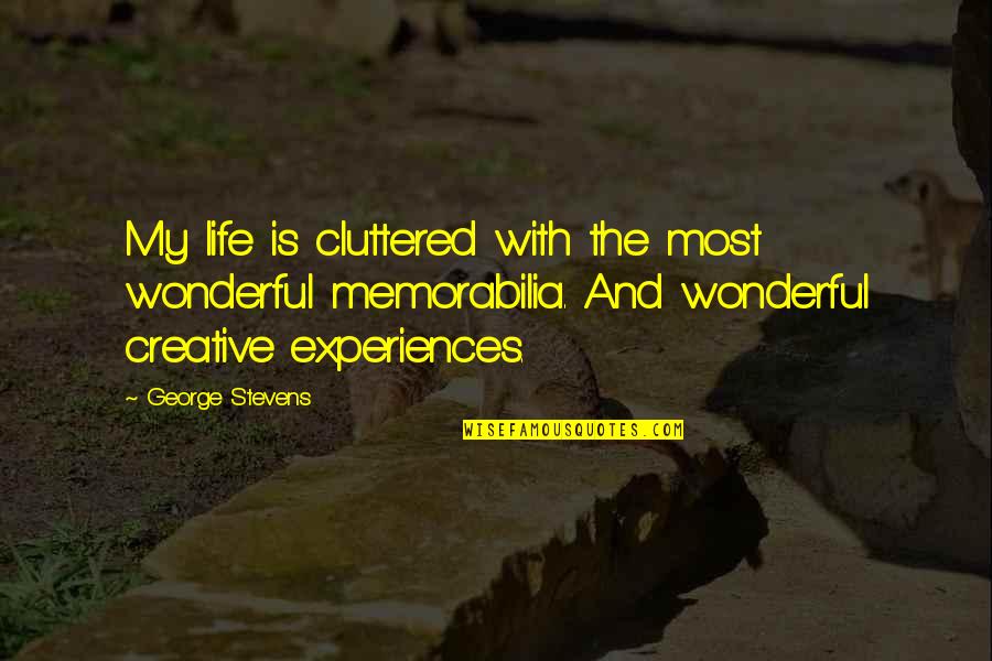 Schaarschmidt Chiropractic Quotes By George Stevens: My life is cluttered with the most wonderful Schaarschmidt Chiropractic Quotes By George Stevens: My life is cluttered with the most wonderful