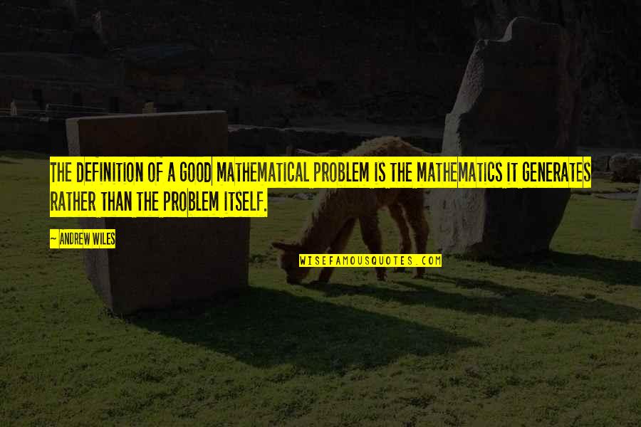 Schacherer Craig Quotes By Andrew Wiles: The definition of a good mathematical problem is