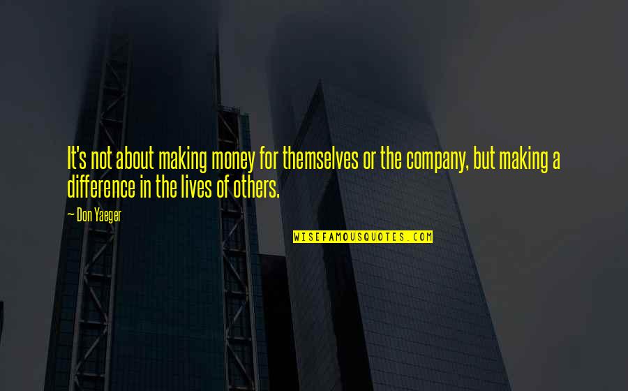 Schacherer Wayne Quotes By Don Yaeger: It's not about making money for themselves or Schacherer Wayne Quotes By Don Yaeger: It's not about making money for themselves or