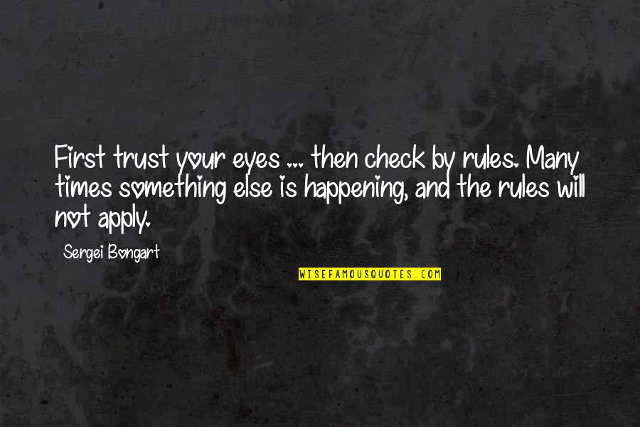 Schacht Looms Quotes By Sergei Bongart: First trust your eyes ... then check by