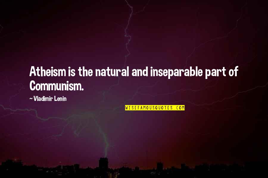 Schacht Tapestry Quotes By Vladimir Lenin: Atheism is the natural and inseparable part of