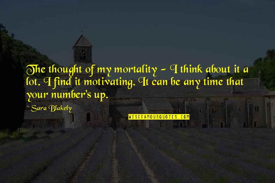 Schachtele Quotes By Sara Blakely: The thought of my mortality - I think