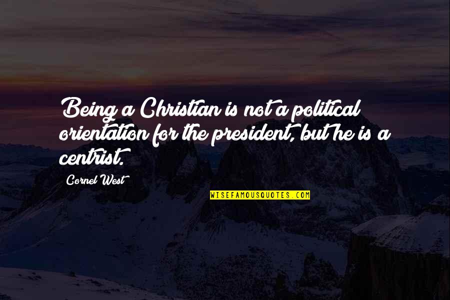 Schachteln Quotes By Cornel West: Being a Christian is not a political orientation