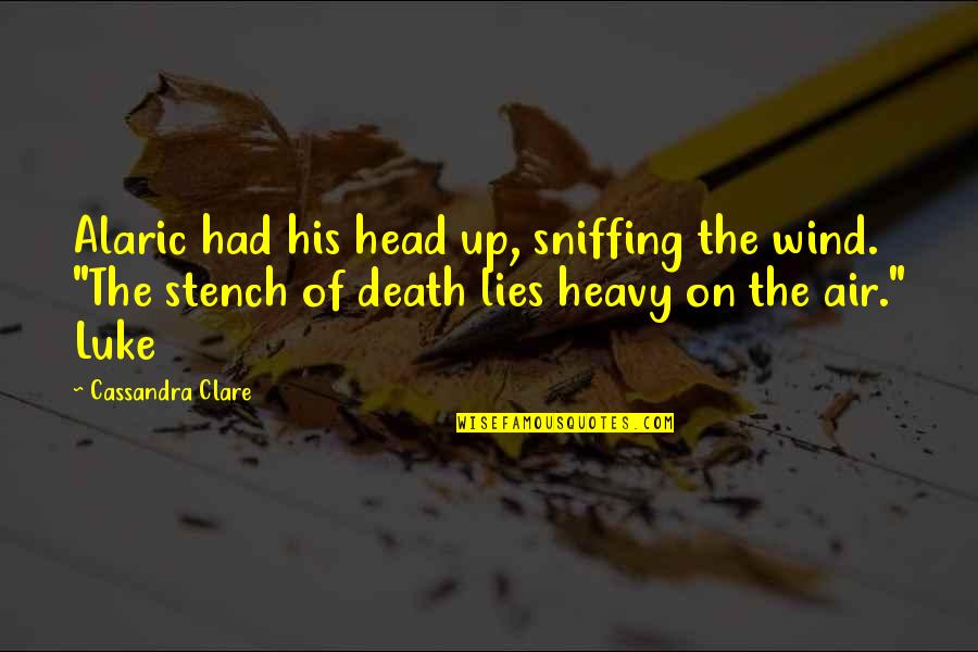 Schadegg Mechanical Quotes By Cassandra Clare: Alaric had his head up, sniffing the wind.